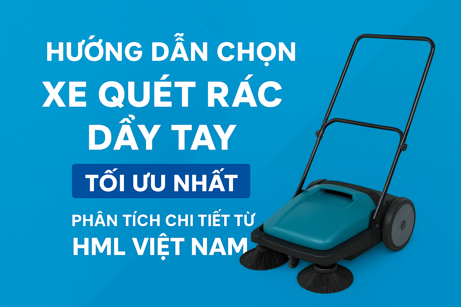 Hướng Dẫn Chọn Xe Quét Rác Đẩy Tay Tối Ưu Nhất